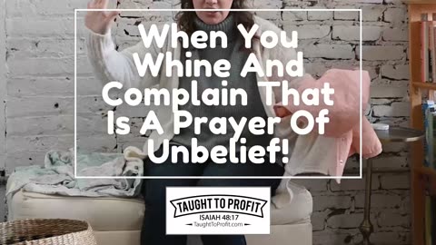 When You Whine And Complain That Is A Prayer Of Unbelief!