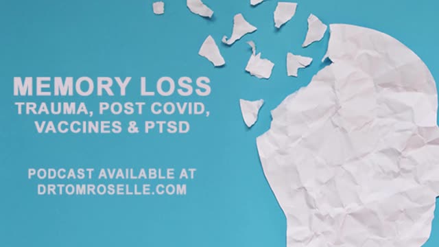 Memory Loss: Trauma, Post-Covid, Vaccines & PTSD