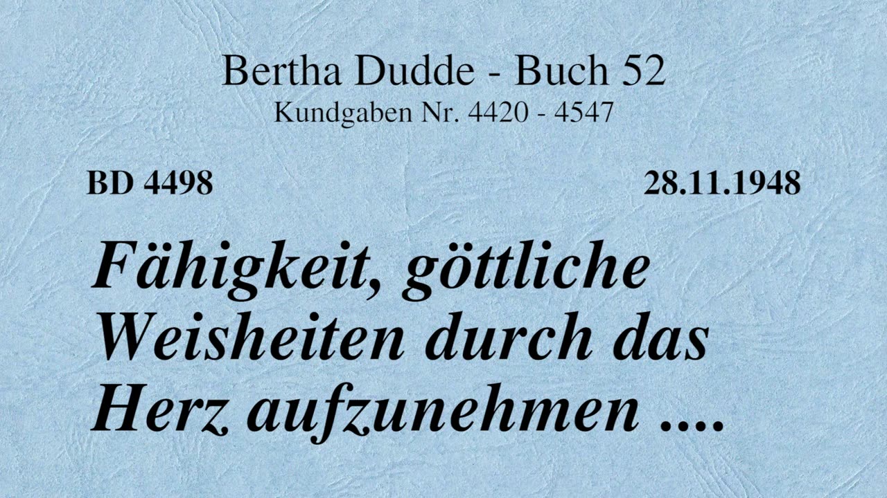 BD 4498 - FÄHIGKEIT, GÖTTLICHE WEISHEITEN DURCH DAS HERZ AUFZUNEHMEN ....