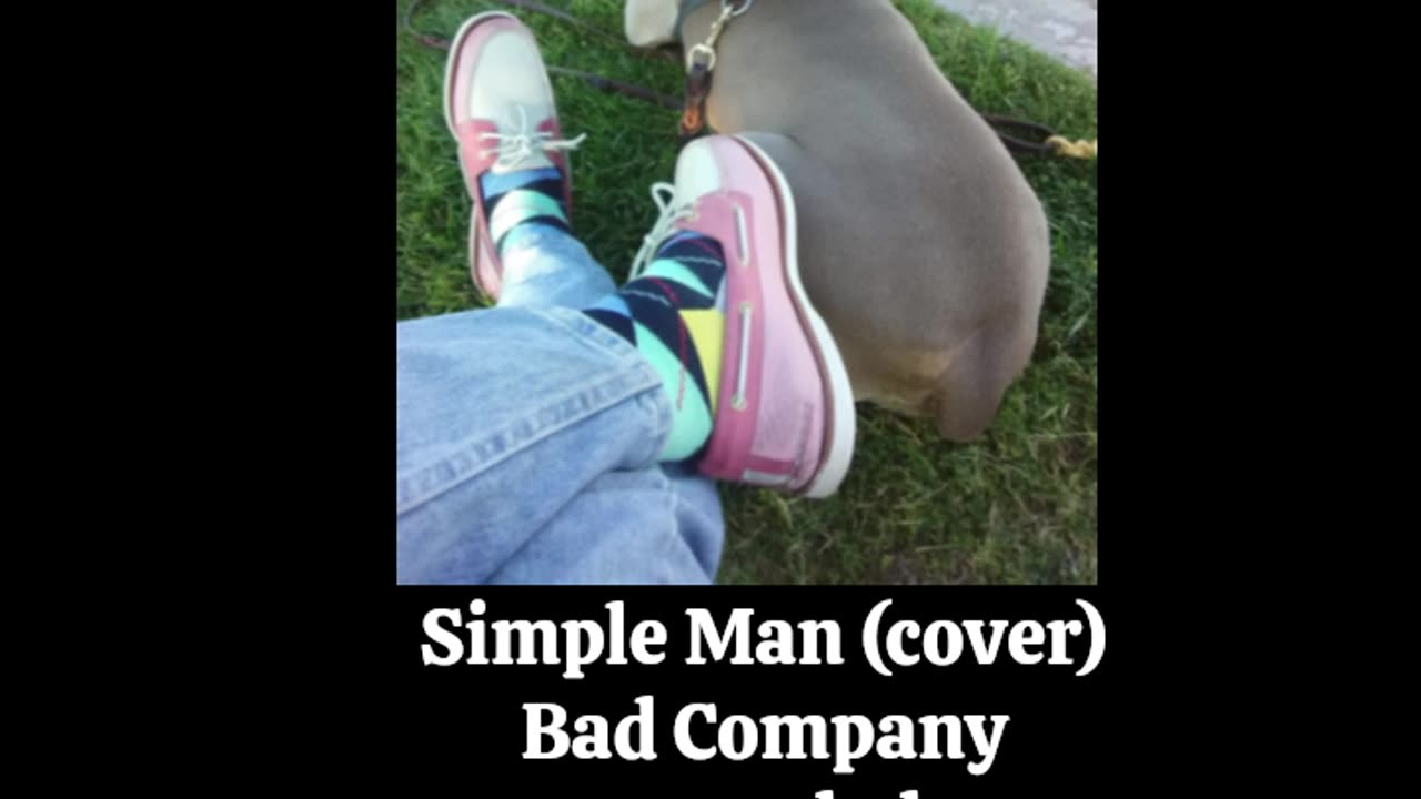 Simple Man (a tongue-in-cheek cover) ~ Bad Company ~ alsetian.