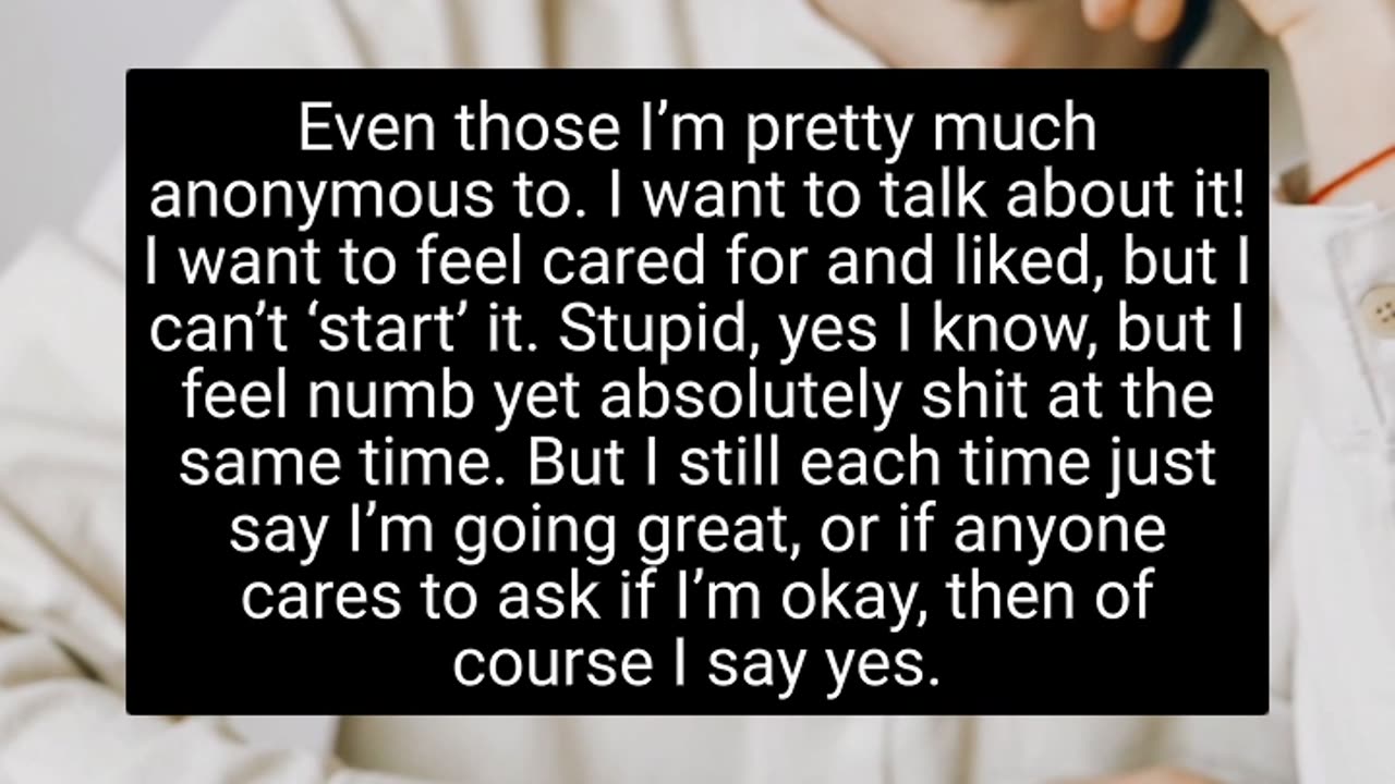 I want somebody to care enough to question my response to “how are you”