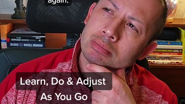 Learn, Do & Adjust As You Go Forward...