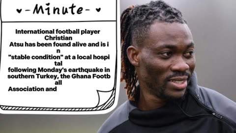 Ghanaian footballer Christian Atsu found alive in Turkey earthquake rubble