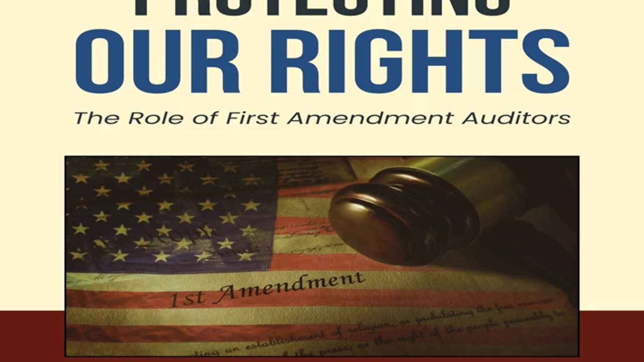 Protecting Our Rights: The Role of First Amendment Auditors Audiobook Sample
