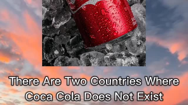 You know, there are 2 countries where there is no Coca cola