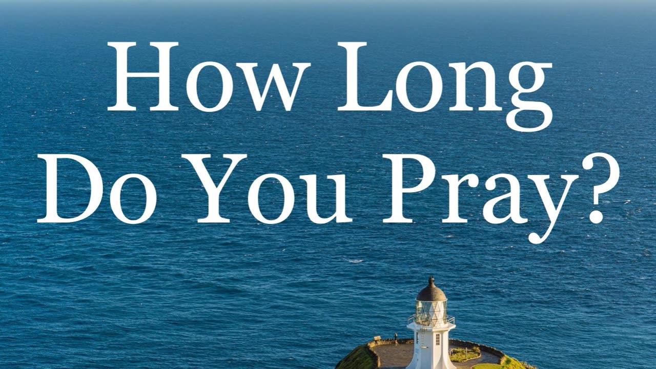 How Long Do You Pray?