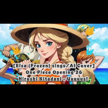 [Elsa (Frozen) sings/AI Cover] One piece Opening 26 Hiroshi Kitadani - UUUUUS!/AASU!