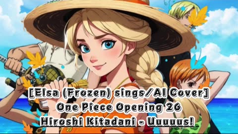 [Elsa (Frozen) sings/AI Cover] One piece Opening 26 Hiroshi Kitadani - UUUUUS!/AASU!