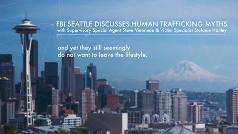 FBI Seattle Discusses the Myths of (Human Trafficking)