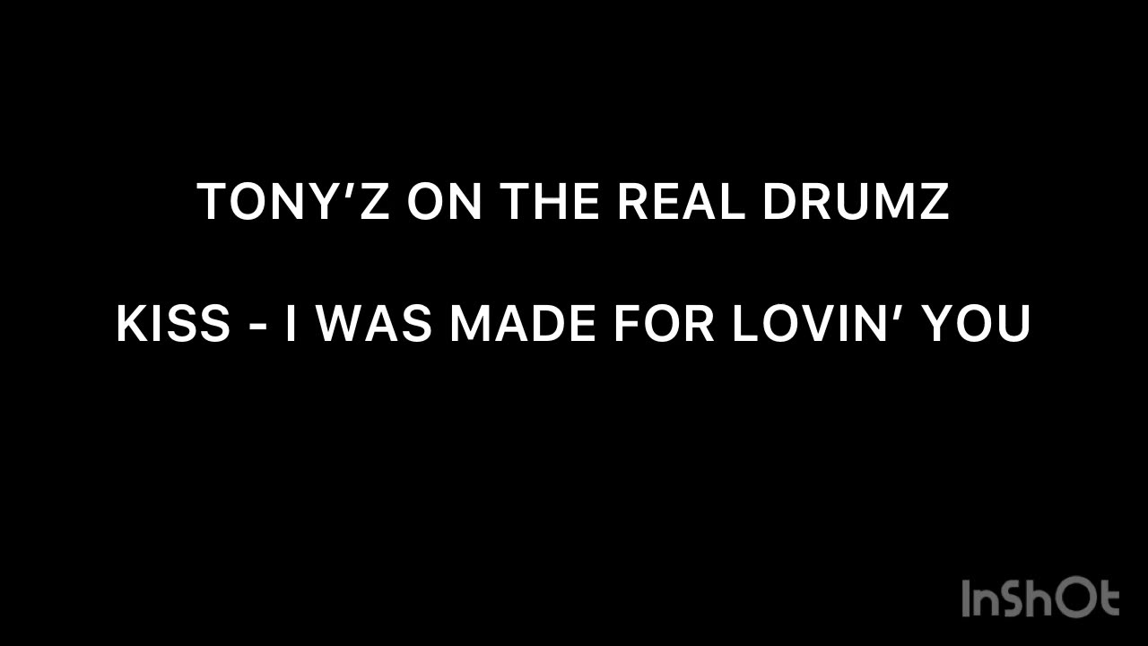 TONY’Z ON THE REAL DRUMS - I WAS MADE FOR LOVIN’ YOU (KISS)
