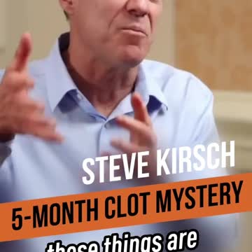 Massive Mystery Clots: " They're Not Blood " - Steve Kirsch