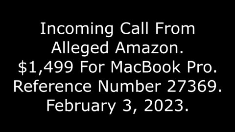 Incoming Call From Alleged Amazon: $1,499 For MacBook Pro, Reference Number 27369, 2/3/23