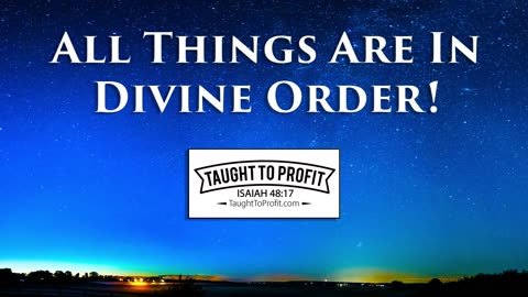 All Things Are In Divine Order!