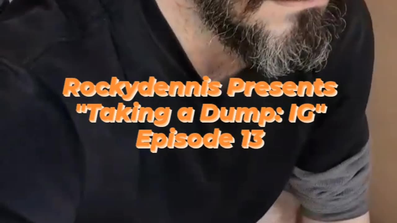 Rockydennis Presents "Taking a Dump : IG" Episode 13