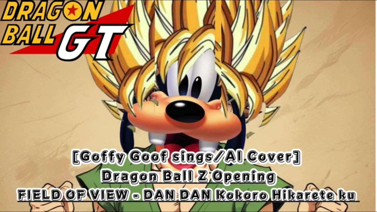 [Goofy Goof sings/AI Cover] Dragon Ball GT Opening FIELD OF VIEW - DAN DAN Kokoro Hikarete ku