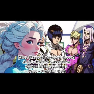 [Elsa (Frozen) sings/AI Cover] JoJo's Bizarre Adventure: Golden Wind Opening 1 Coda - Fighting Gold