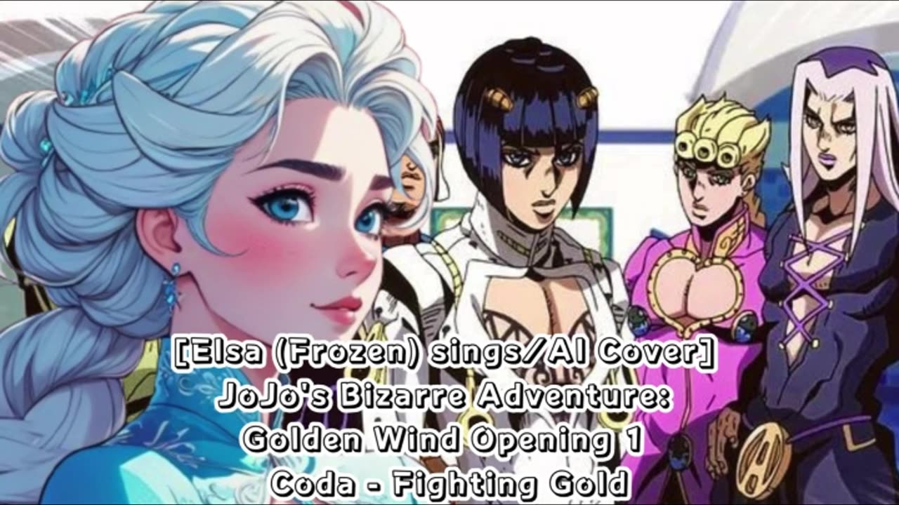 [Elsa (Frozen) sings/AI Cover] JoJo's Bizarre Adventure: Golden Wind Opening 1 Coda - Fighting Gold