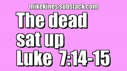 The dead sat up - Luke 7:14-15