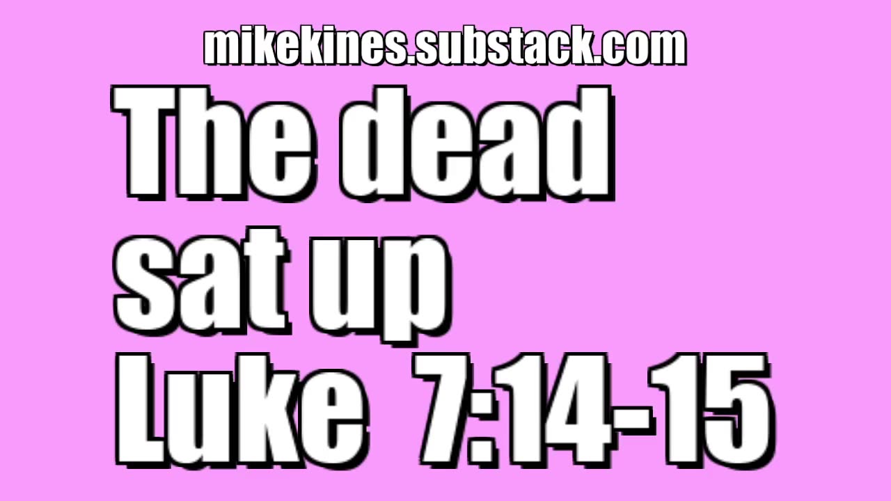 The dead sat up - Luke 7:14-15