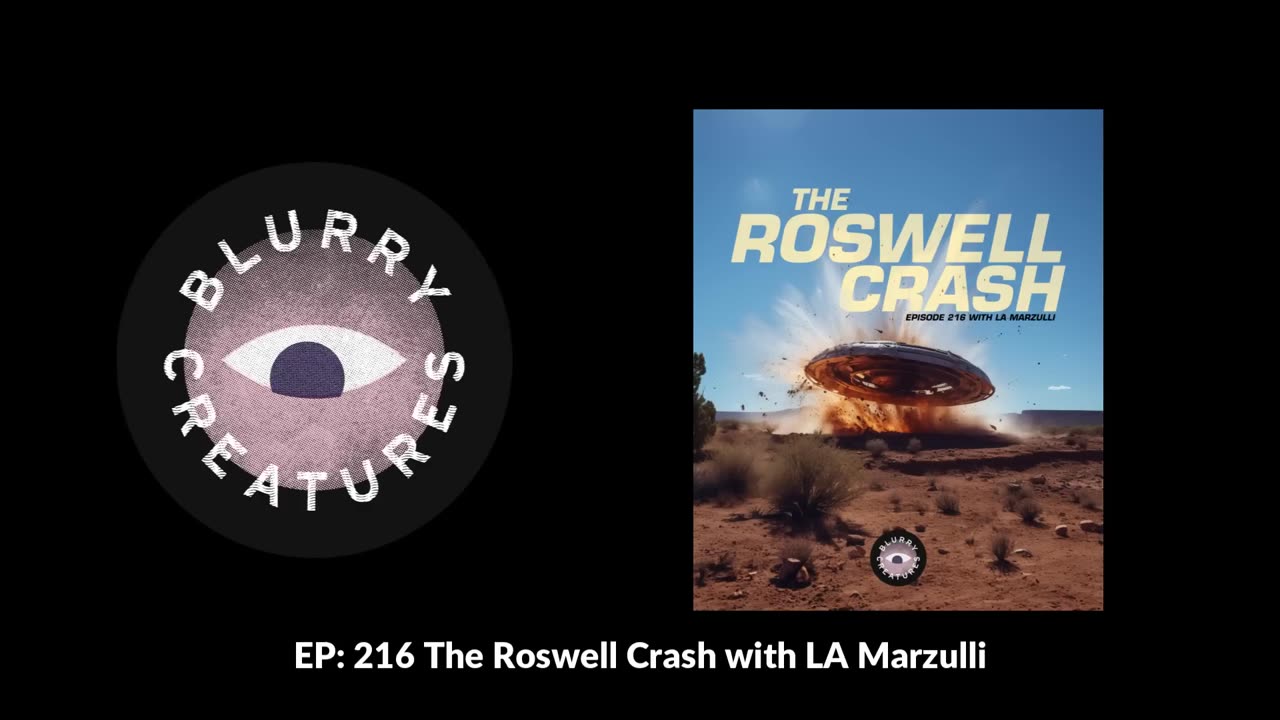 EP- 216 The Roswell Crash with L.A. Marzulli - Blurry Creatures