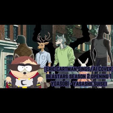 [Eric Cartman sings/AI Cover] BEASTARS Season 2 Opening 1 YOASOBI -Kaibutsu