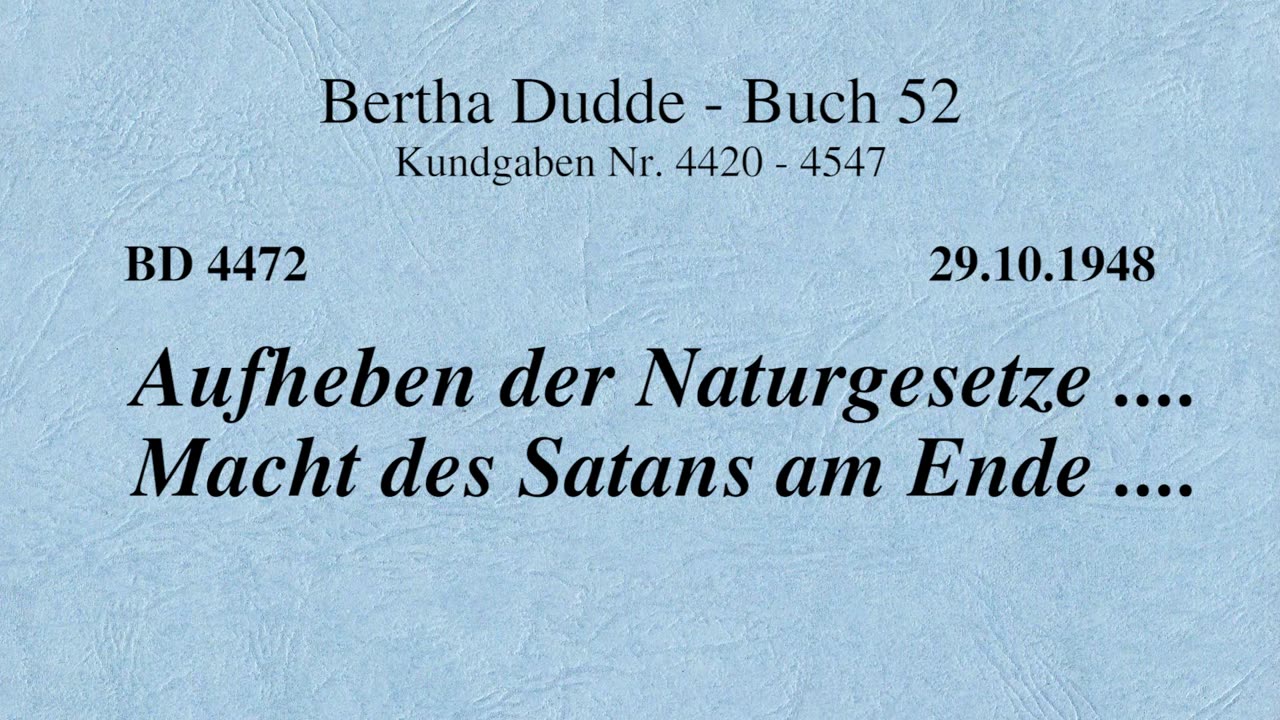 BD 4472 - AUFHEBEN DER NATURGESETZE .... MACHT DES SATANS AM ENDE ....