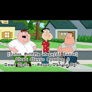 [Peter Griffin sings/AI Cover] Black Clover Opening 4 Kumi Koda - Guess Who Is Back