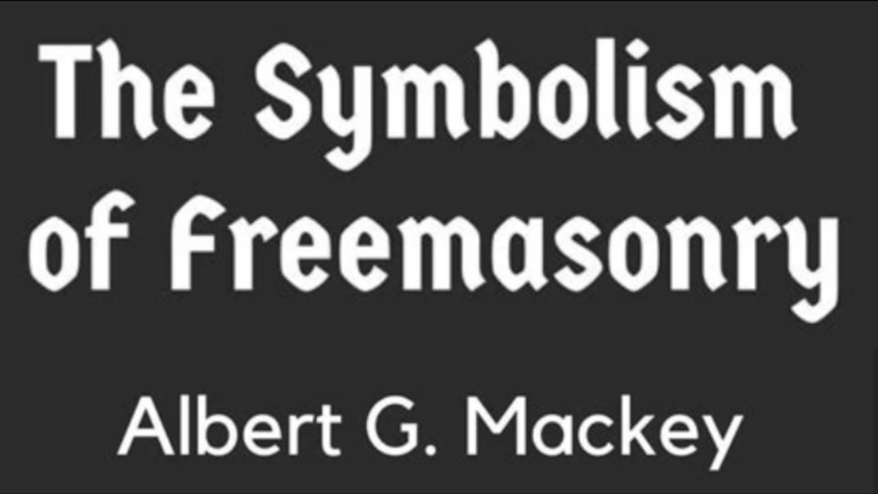 The Symbolism of Freemasonry by: Albert G. Mackey