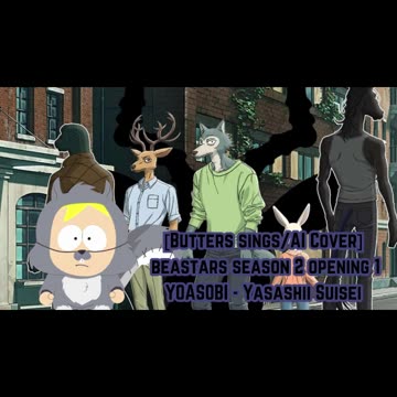 [Butters sings/AI Cover] BEASTARS Season 2 Opening 1 YOASOBI -Kaibutsu