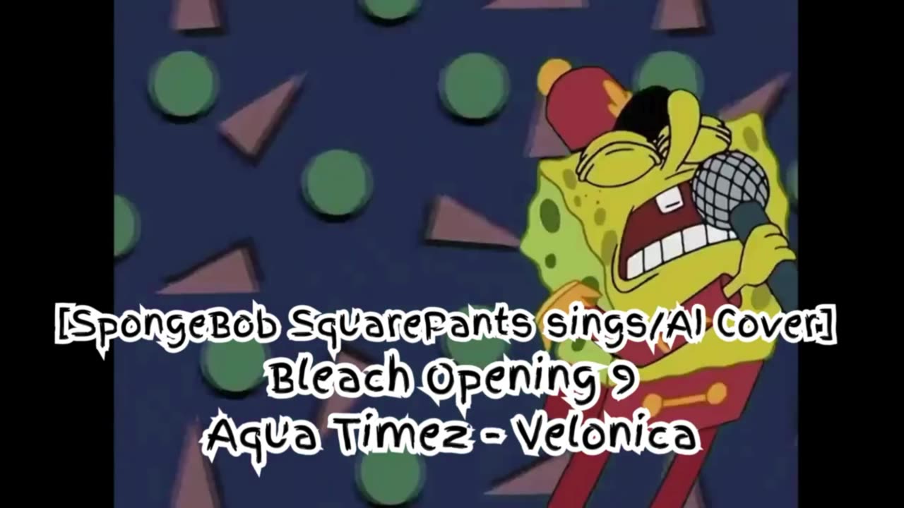 [SpongeBob sings/AI Cover] Bleach Opening 9 Aqua Timez - Velonica