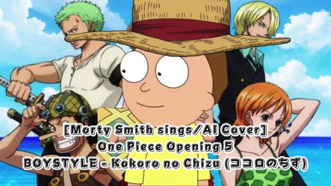 [Morty Smith sings/AI Cover] One Piece Opening 5 BOYSTYLE - Kokoro no Chizu