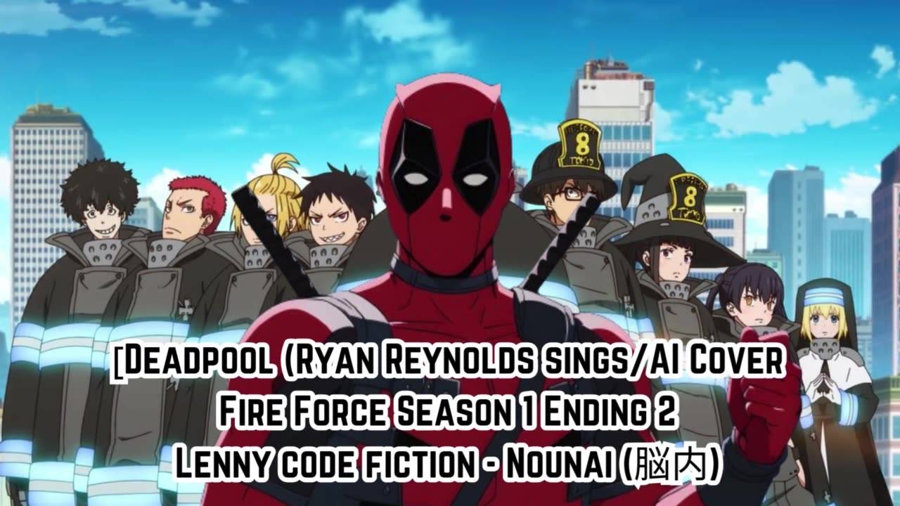 [Deadpool sings/AI Cover] Fire Force Season 1 Ending 2 Lenny code fiction - Nounai(脳内)