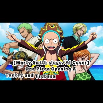 [Morty Smith sings/AI Cover] One Piece Opening 8 Tackey and Tsubasa - Crazy Rainbow