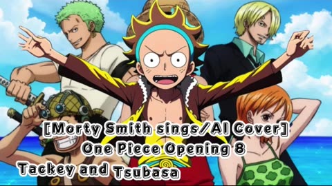 [Morty Smith sings/AI Cover] One Piece Opening 8 Tackey and Tsubasa - Crazy Rainbow