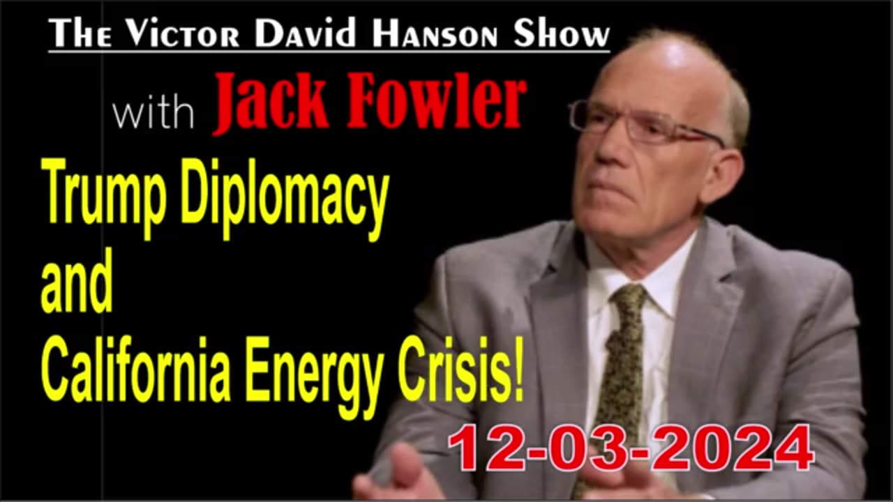 Victor Davis Hanson w/ Jack Fowler: Trump Diplomacy and California Energy Crisis! - 12/03/24