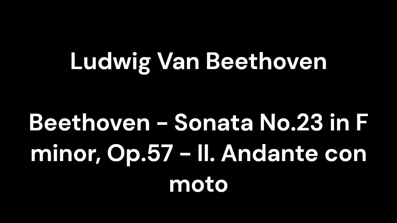 Beethoven - Sonata No.23 in F minor, Op.57 - II. Andante con moto