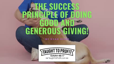 The Success Principle Of Doing Good And Generous Giving!