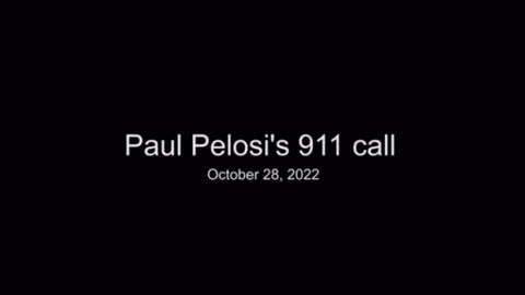 Paul Pelosi 911 call to the San Francisco Police Department