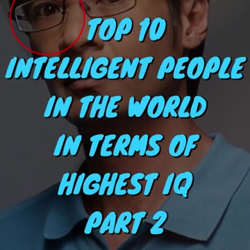 Top 10 Intelligent People In The World In Terms Of Highest IQ Part 2