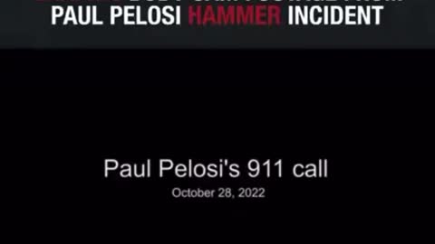 Paul Pelosi’s 911 Call. 10/28/22