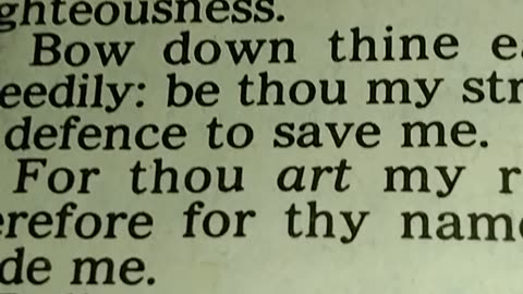 PSALM 31:1-24 Bow down thine ear to me; deliver me speedily: be thou my strong rock, for an house