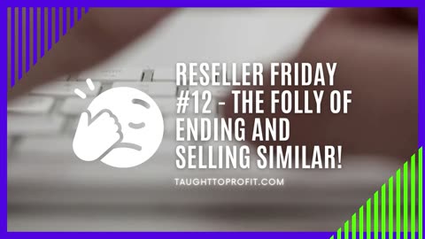 Reseller Friday #12： The Folly Of Ending And Selling Similar! Stop Looking For Shortcuts To Be Lazy!