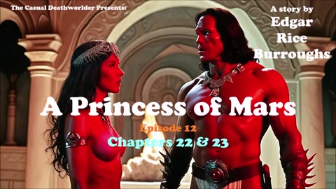 A Princess of Mars - Episode 12 - Chapters 22 & 23