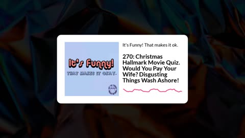 Episode 268. Hallmark movie quiz, paying your wife to clean, smelly black balls on the beach & more.