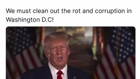 PRESIDENT TRUMP: WE MUST CLEAN OUT THE ROT AND CORRUPTION IN WASHINGTON D.C!