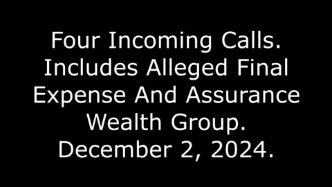 Four Incoming Calls: Includes Alleged Final Expense And Assurance Wealth Group, December 2, 2024