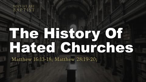 6 - The History Of Hated Churches Matthew 16_13-18; Matthew 28_19-20