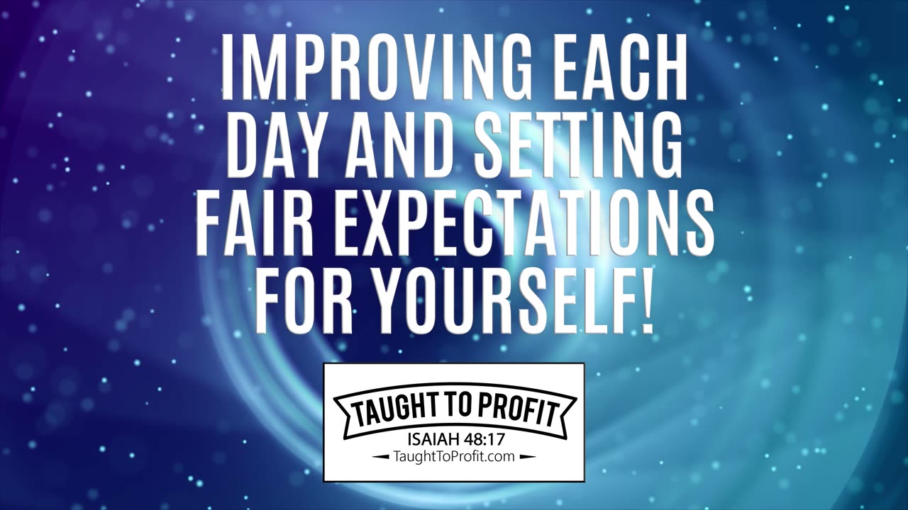 Improving Each Day And Setting Fair Expectations For Yourself!