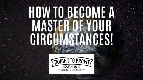 How To Become A Master Of Your Circumstances And Universe!
