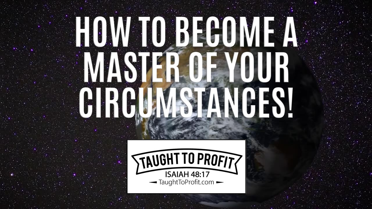 How To Become A Master Of Your Circumstances And Universe!